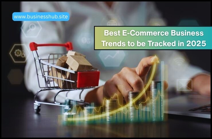 Best E-Commerce Business Trends to be Tracked in 2025